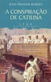 A Conspiração de Catilina - John Maddox Robert 